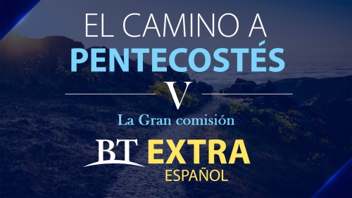 El camino a Pentecostés Parte 5