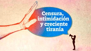 Censura, intimidación y creciente tiranía