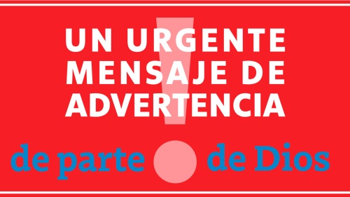 Un urgente mensaje de advertencia de parte de Dios