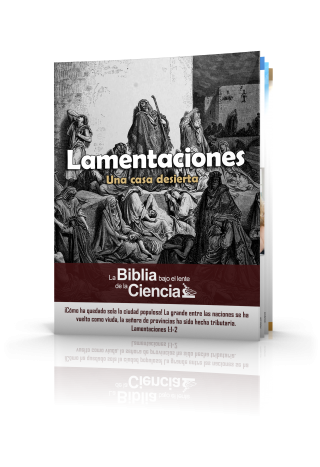 Lamentaciones: La Biblia Bajo el Lente de la Ciencia