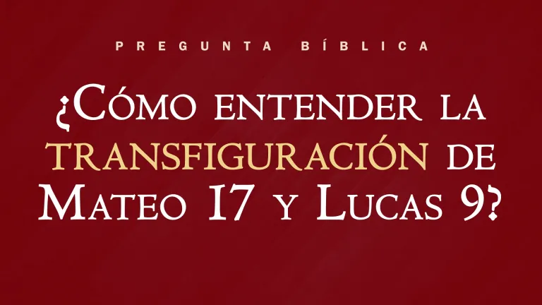 ¿Cómo entender la transfiguración de Mateo 17 y Lucas 9?
