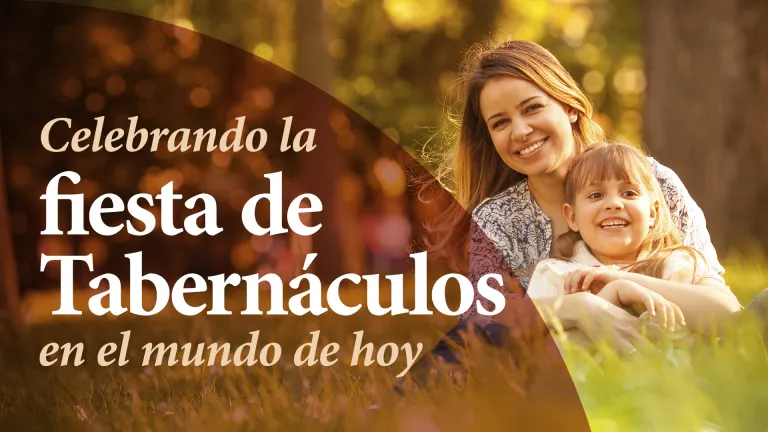 Celebrando la Fiesta de Tabernáculos en el mundo de hoy