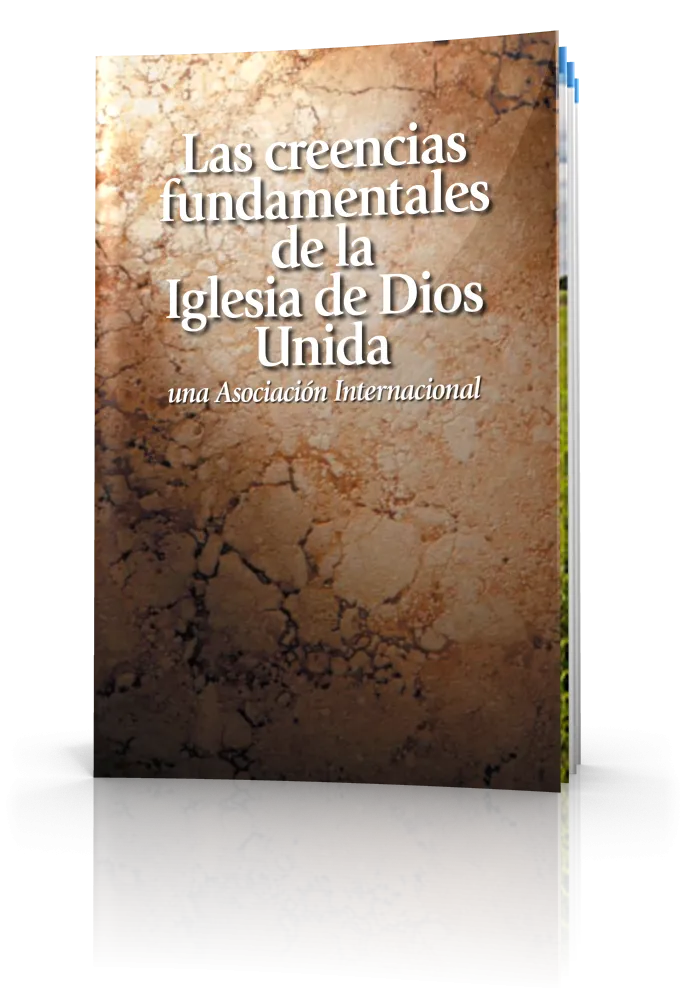 Las creencias fundamentales de la Iglesia de Dios Unida una Asociacion Internacional Las creencias fundamentales de la Iglesia de Dios Unida una Asociacion Internacional