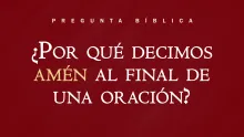 ¿Qué significado tiene esta peculiar palabra que se usa al término de las plegarias cristianas?