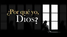 ¿Por qué yo, Dios?
