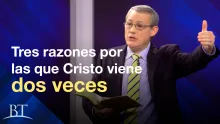 Tres razones por las que Cristo viene dos veces