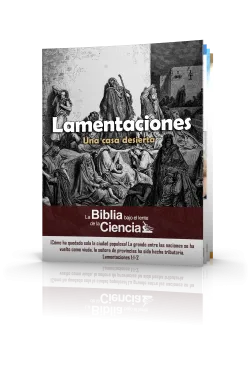 Lamentaciones: La Biblia Bajo el Lente de la Ciencia