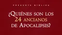 ¿Quiénes son los 24 ancianos de Apocalipsis?